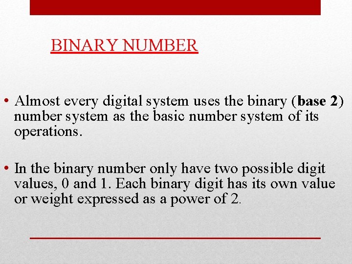 BINARY NUMBER • Almost every digital system uses the binary (base 2) number system BINARY NUMBER • Almost every digital system uses the binary (base 2) number system