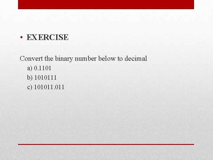 • EXERCISE Convert the binary number below to decimal a) 0. 1101 b) • EXERCISE Convert the binary number below to decimal a) 0. 1101 b)