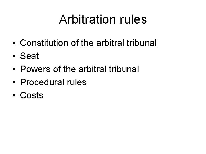 Arbitration rules • • • Constitution of the arbitral tribunal Seat Powers of the