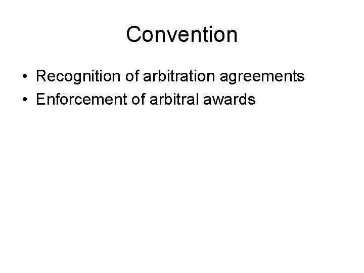 Convention • Recognition of arbitration agreements • Enforcement of arbitral awards 