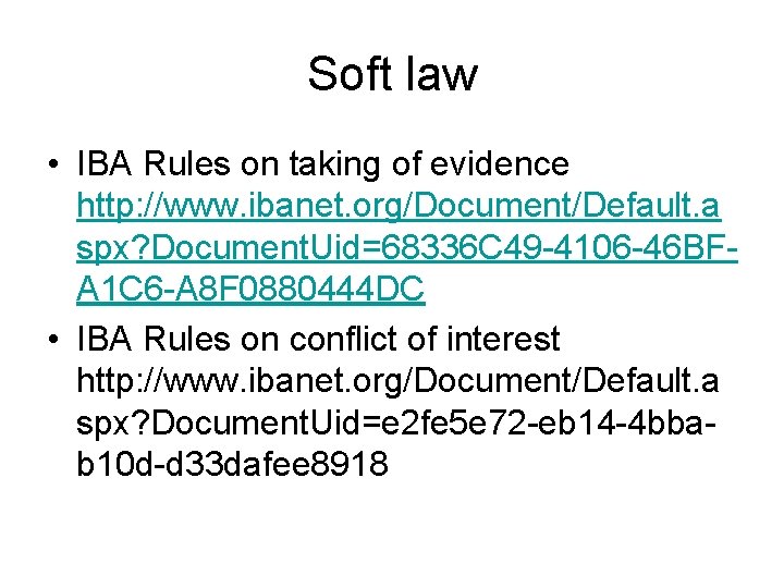 Soft law • IBA Rules on taking of evidence http: //www. ibanet. org/Document/Default. a