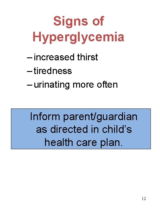 Signs of Hyperglycemia – increased thirst – tiredness – urinating more often Inform parent/guardian