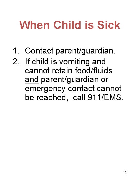 When Child is Sick 1. Contact parent/guardian. 2. If child is vomiting and cannot