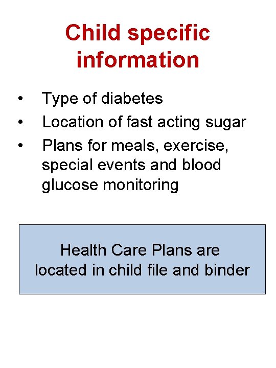 Child specific information • • • Type of diabetes Location of fast acting sugar