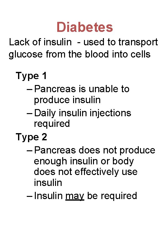 Diabetes Lack of insulin - used to transport glucose from the blood into cells