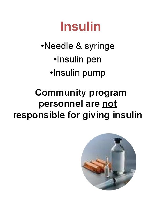 Insulin • Needle & syringe • Insulin pen • Insulin pump Community program personnel