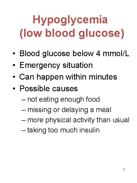 Hypoglycemia (low blood glucose) • • Blood glucose below 4 mmol/L Emergency situation Can