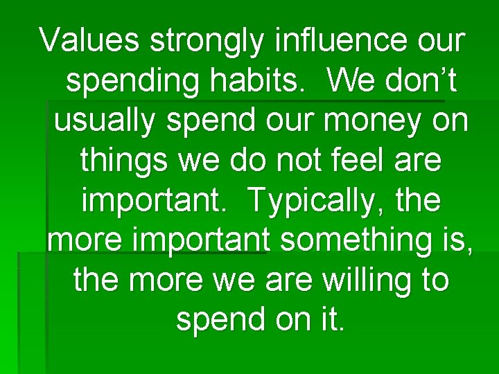 Values strongly influence our spending habits. We don’t usually spend our money on things
