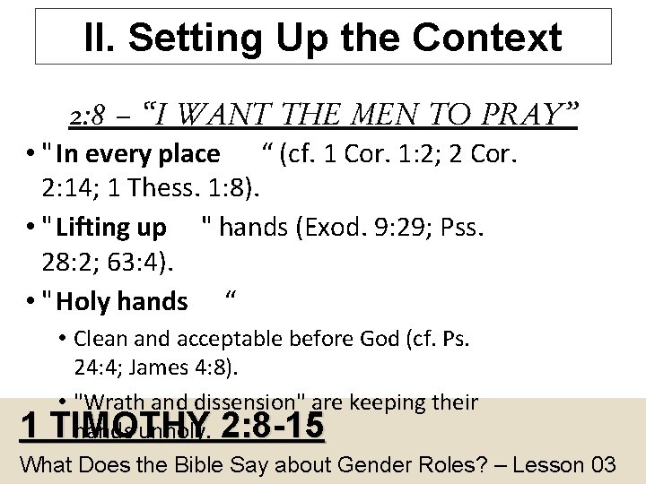 II. Setting Up the Context 2: 8 – “I WANT THE MEN TO PRAY”