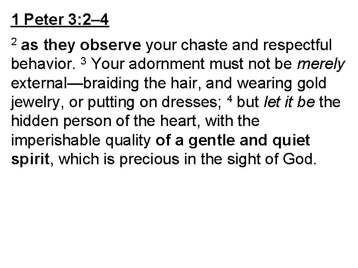 1 Peter 3: 2– 4 as they observe your chaste and respectful behavior. 3