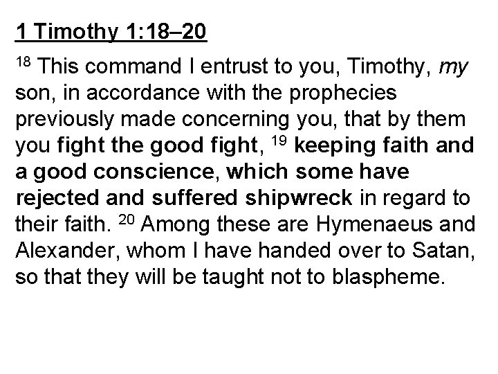 1 Timothy 1: 18– 20 This command I entrust to you, Timothy, my son,