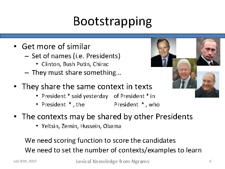 Bootstrapping • Get more of similar – Set of names (i. e. Presidents) •