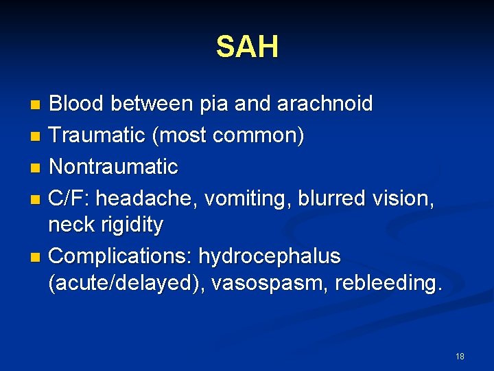 SAH Blood between pia and arachnoid n Traumatic (most common) n Nontraumatic n C/F: