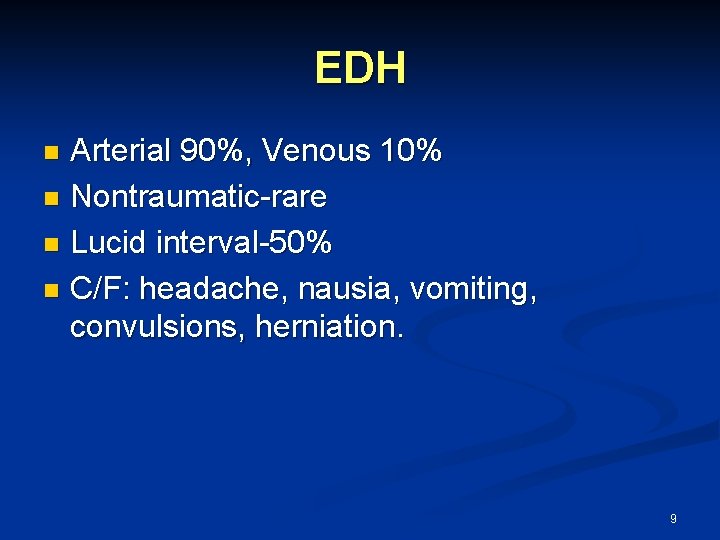EDH Arterial 90%, Venous 10% n Nontraumatic-rare n Lucid interval-50% n C/F: headache, nausia,