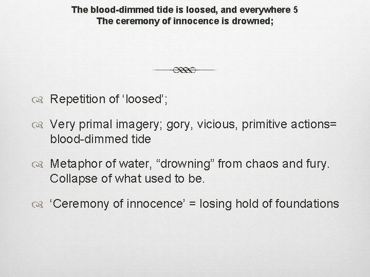 The blood-dimmed tide is loosed, and everywhere 5 The ceremony of innocence is drowned;