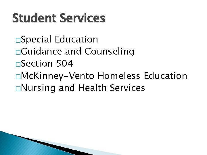 Student Services �Special Education �Guidance and Counseling �Section 504 �Mc. Kinney-Vento Homeless Education �Nursing