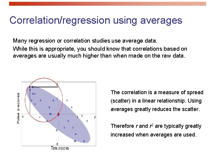 Correlation/regression using averages Many regression or correlation studies use average data. While this is