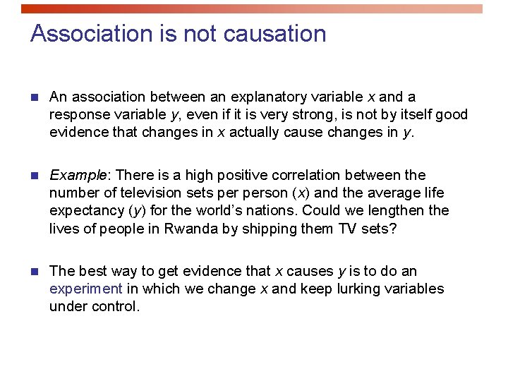 Association is not causation n An association between an explanatory variable x and a