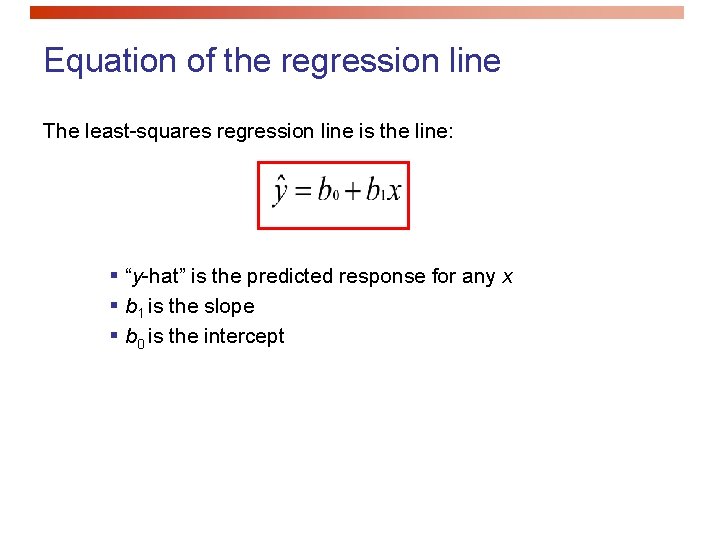 Equation of the regression line The least-squares regression line is the line: § “y-hat”