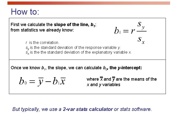 How to: First we calculate the slope of the line, b 1; from statistics