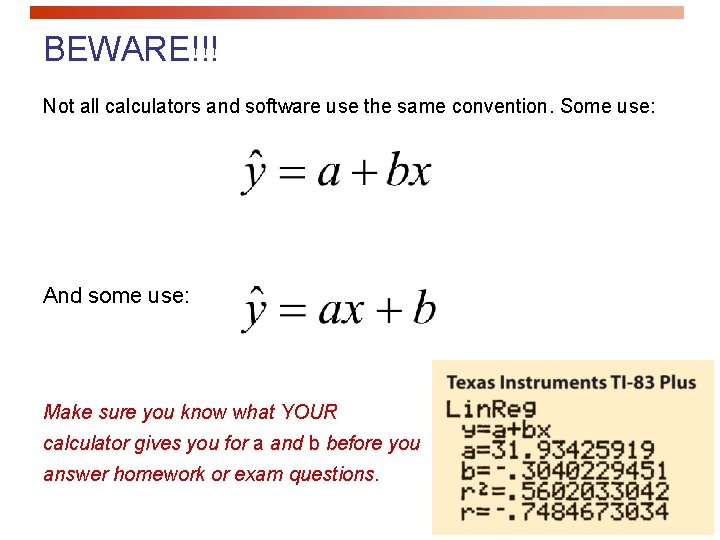 BEWARE!!! Not all calculators and software use the same convention. Some use: And some