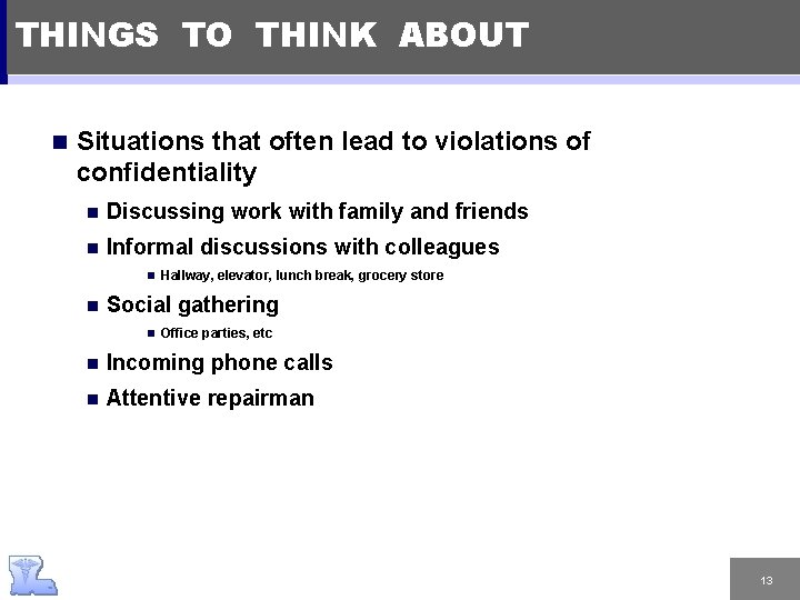 THINGS TO THINK ABOUT n Situations that often lead to violations of confidentiality n