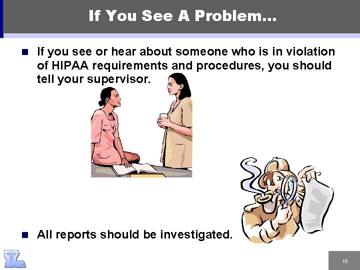 If You See A Problem… n If you see or hear about someone who