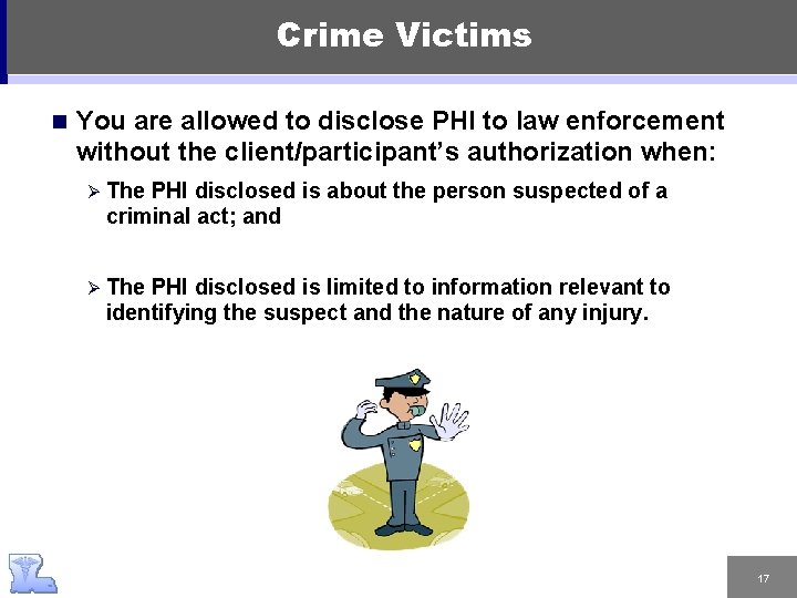 Crime Victims n You are allowed to disclose PHI to law enforcement without the