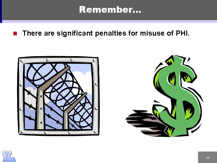 Remember… n There are significant penalties for misuse of PHI. 20 