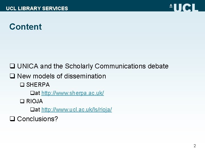 UCL LIBRARY SERVICES Content q UNICA and the Scholarly Communications debate q New models