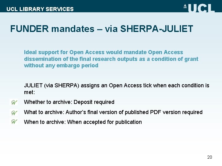 UCL LIBRARY SERVICES FUNDER mandates – via SHERPA-JULIET Ideal support for Open Access would