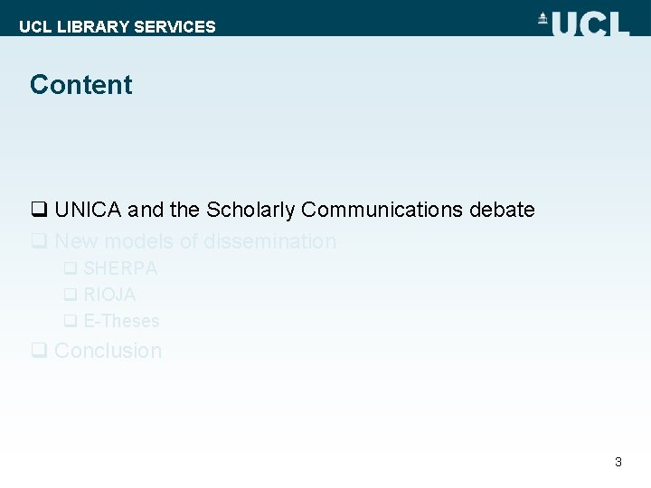 UCL LIBRARY SERVICES Content q UNICA and the Scholarly Communications debate q New models