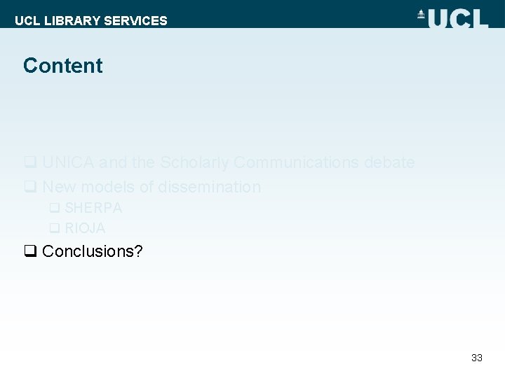 UCL LIBRARY SERVICES Content q UNICA and the Scholarly Communications debate q New models