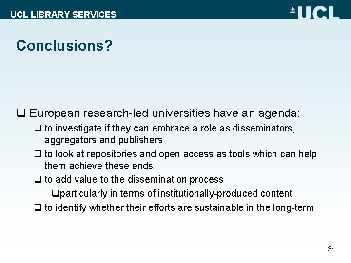UCL LIBRARY SERVICES Conclusions? q European research-led universities have an agenda: q to investigate