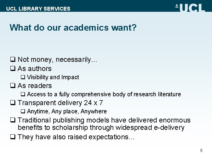 UCL LIBRARY SERVICES What do our academics want? q Not money, necessarily… q As