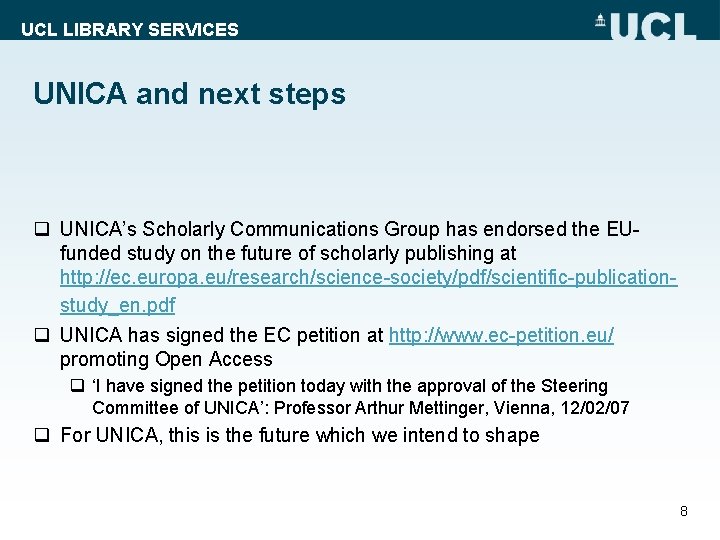 UCL LIBRARY SERVICES UNICA and next steps q UNICA’s Scholarly Communications Group has endorsed