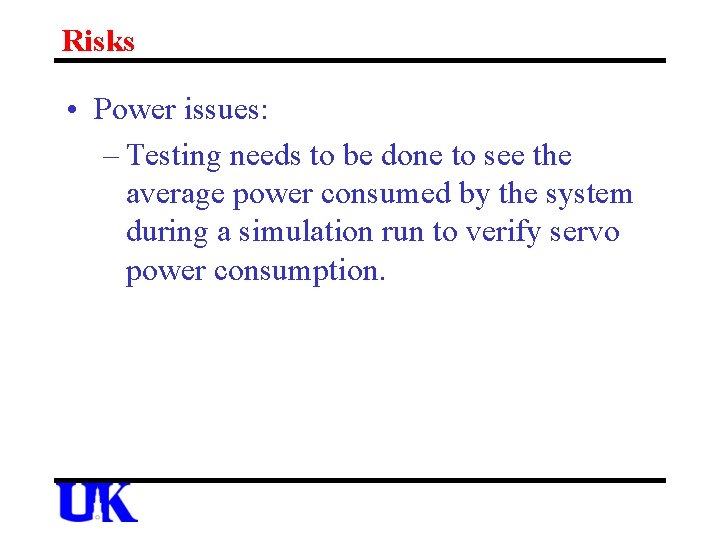 Risks • Power issues: – Testing needs to be done to see the average