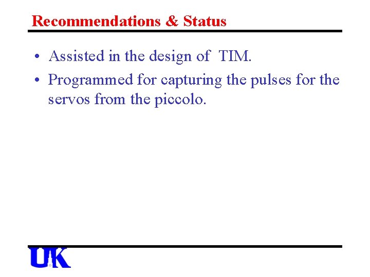 Recommendations & Status • Assisted in the design of TIM. • Programmed for capturing