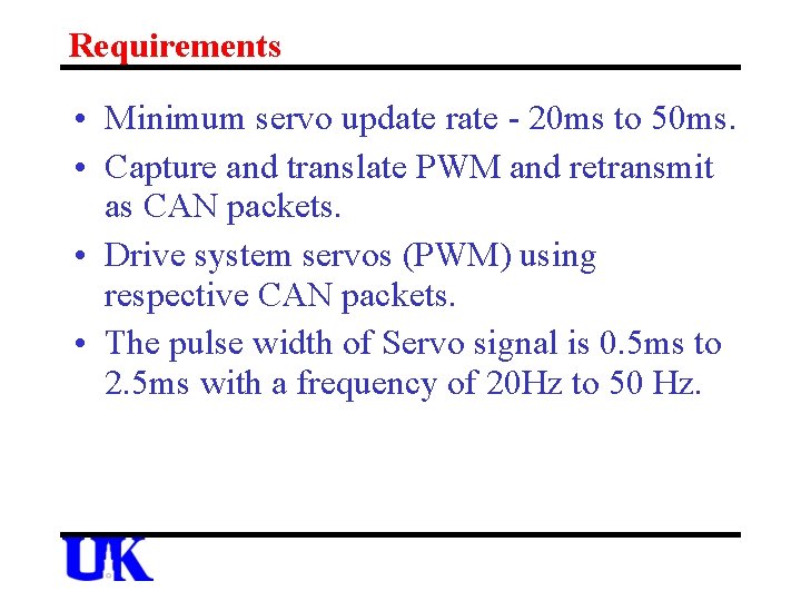 Requirements • Minimum servo update rate - 20 ms to 50 ms. • Capture