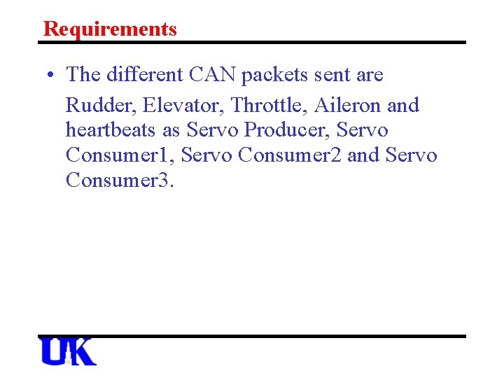 Requirements • The different CAN packets sent are Rudder, Elevator, Throttle, Aileron and heartbeats