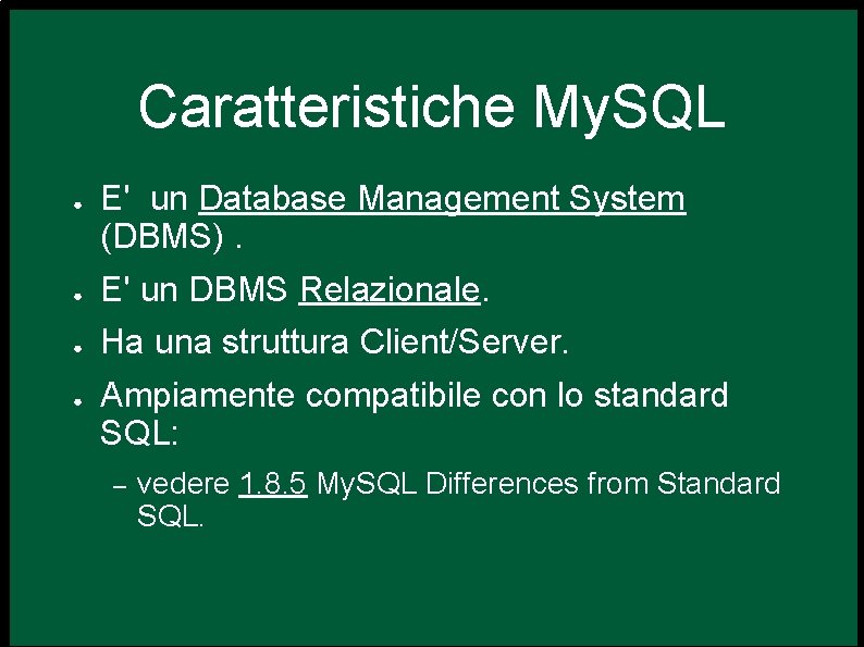 Caratteristiche My. SQL ● E' un Database Management System (DBMS). ● E' un DBMS