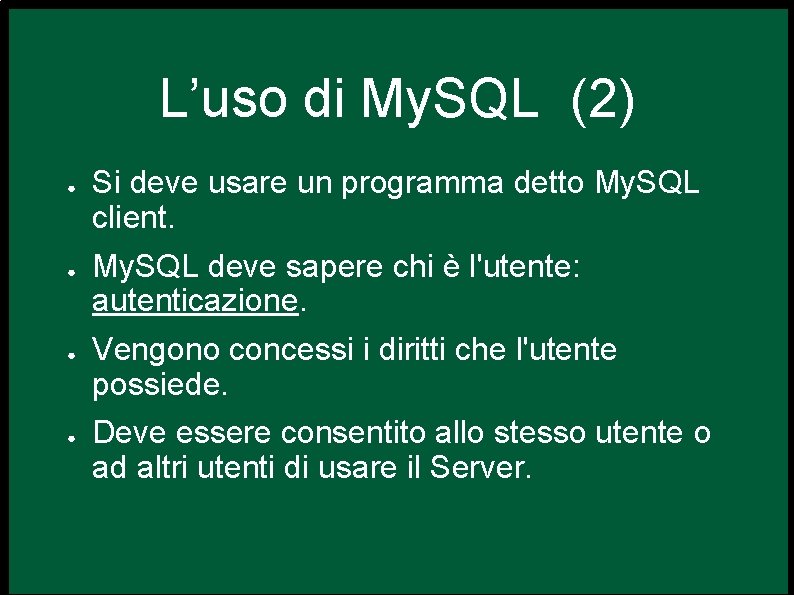 L’uso di My. SQL (2) ● ● Si deve usare un programma detto My.