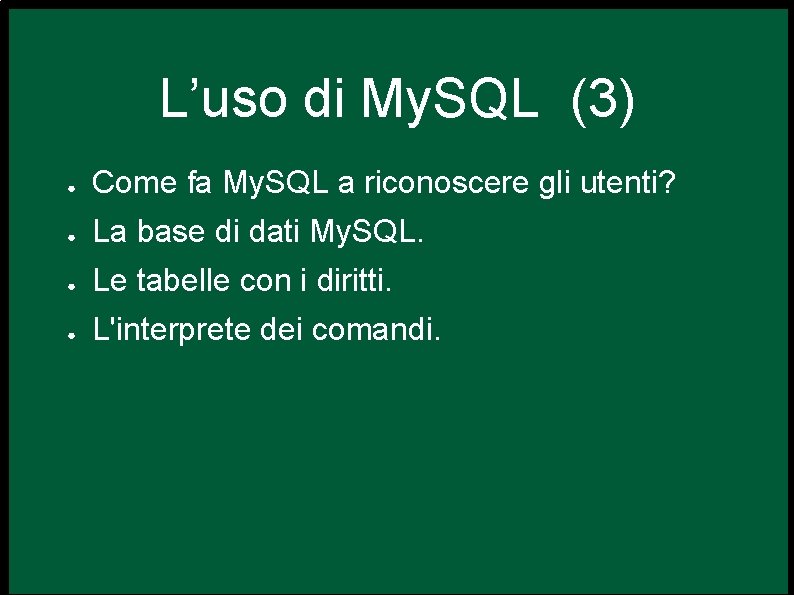 L’uso di My. SQL (3) ● Come fa My. SQL a riconoscere gli utenti?