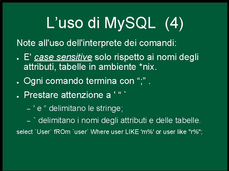 L’uso di My. SQL (4) Note all'uso dell'interprete dei comandi: ● E' case sensitive