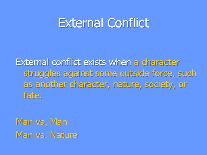 External Conflict External conflict exists when a character struggles against some outside force, such