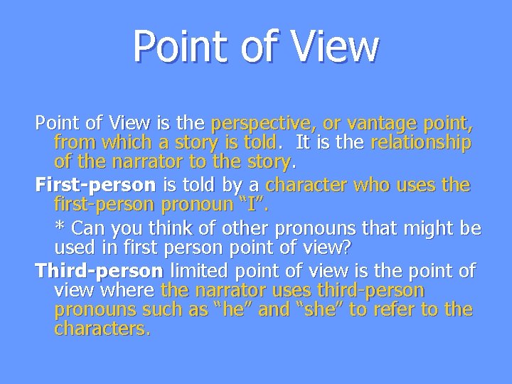 Point of View is the perspective, or vantage point, from which a story is