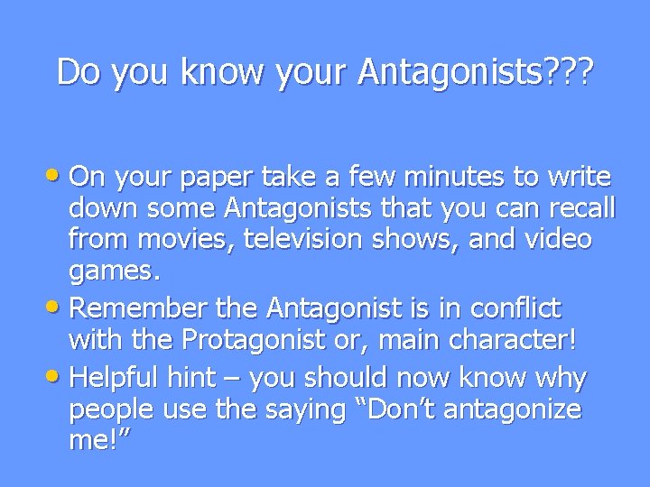 Do you know your Antagonists? ? ? • On your paper take a few