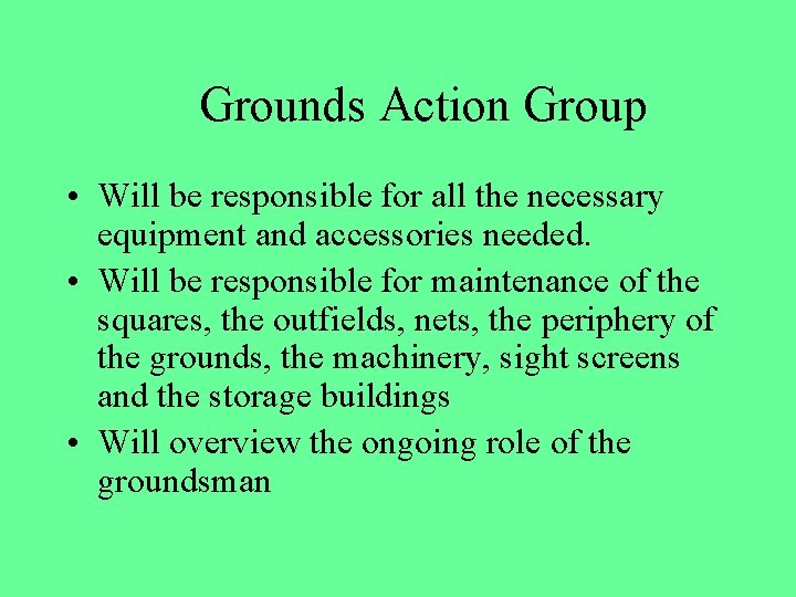 Grounds Action Group • Will be responsible for all the necessary equipment and accessories