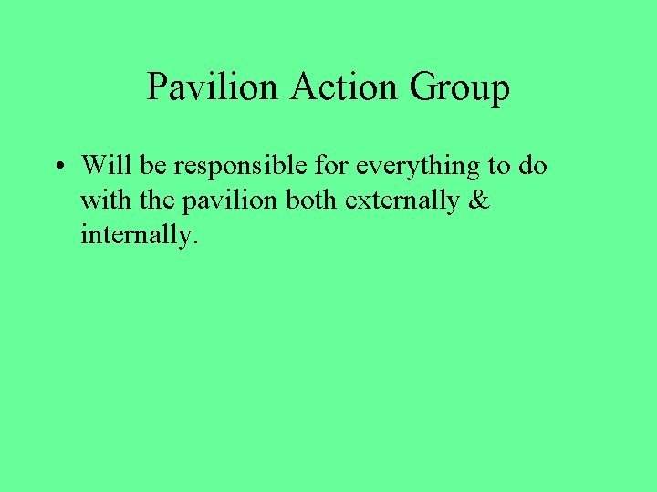 Pavilion Action Group • Will be responsible for everything to do with the pavilion