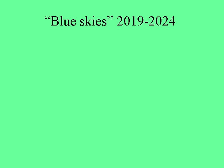 “Blue skies” 2019 -2024 